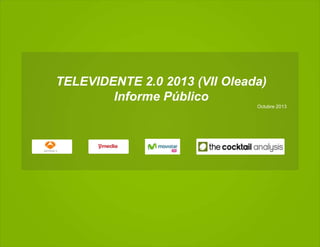 TELEVIDENTE 2.0 2013 (VII Oleada)
Informe Público
Octubre 2013
 