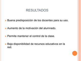 RESULTADOSBuena predisposición de los docentes para su uso.