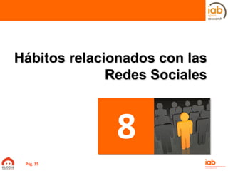 Hábitos relacionados con las
Redes Sociales
8
Pág. 35
 