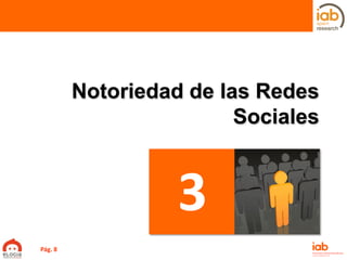 Notoriedad de las Redes
Sociales
3
Pág. 8
 