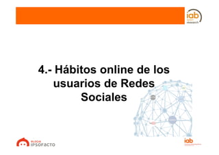 4.- Hábitos online de los
    usuarios de Redes
        Sociales
 