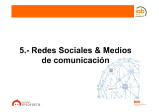 5.- Redes Sociales & Medios
      de comunicación
 
