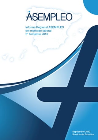 Informe Regional ASEMPLEO
del mercado laboral
2º Trimestre 2013

Septiembre 2013
Servicio de Estudios

 