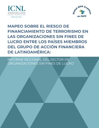 MAPEO SOBRE EL RIESGO DE
FINANCIAMIENTO DE TERRORISMO EN
LAS ORGANIZACIONES SIN FINES DE
LUCRO ENTRE LOS PAÍSES MIEMBROS
D...