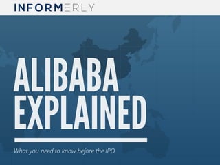 ALIBABA EXPLAINED What you need to know before the IPO
What you need to know before the IPO
ALIBABA
EXPLAINED
 