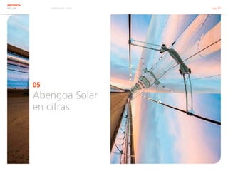 Informe RSC 2014 pág. 27
ABENGOA
SOLAR
05
Abengoa Solar
en cifras
 