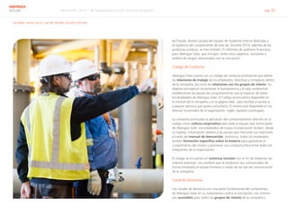 Informe RSC 2014 | 06 Transparencia y lucha contra la corrupción pág. 32
ABENGOA
SOLAR
G4-DMA, G4-56, G4-57, G4-58, G4-HR3, G4-SO3, G4-SO4
de Fraude, división propia del equipo de Auditoría Interna dedicada a
la vigilancia del cumplimiento de esta ley. Durante 2014, además de las
auditorías jurídicas, se han emitido 15 informes de auditoría financiera,
para Abengoa Solar, que incluyen, entre otros aspectos, revisiones y
análisis de riesgos relacionados con la corrupción.
Código de Conducta
Abengoa Solar cuenta con un código de conducta profesional que define
las relaciones de trabajo de los empleados, directivos y consejeros dentro
de la compañía, así como las relaciones con los grupos de interés. Su
objetivo principal es incrementar la transparencia y el rigor profesional,
estableciendo las pautas de comportamiento que se esperan de todos
los empleados de Abengoa Solar. El Código se encuentra disponible en
la intranet de la compañía y en la página web, para facilitar el acceso a
cualquier persona que quiera consultarlo. El mismo está disponible en los
idiomas funcionales de la organización: inglés, español y portugués.
La compañía promueve la aplicación del comportamiento descrito en el
código como cultura corporativa para todo el equipo que forma parte
de Abengoa Solar. Los empleados de nueva incorporación reciben, desde
su ingreso, información relativa a las pautas que marcarán sus relaciones
a través del manual de bienvenida. Asimismo, todos los empleados
reciben formación específica sobre la materia para garantizar el
cumplimiento del mismo y promover una conducta ética entre todos los
integrantes de la organización.
El código se encuentra en continua revisión con el fin de implantar las
mejores prácticas. Los cambios que se producen son comunicados de
forma inmediata al equipo humano a través de las vías de comunicación
de la compañía.
Canal de Denuncias
Los canales de denuncia son una parte fundamental del compromiso
de Abengoa Solar en su compromiso contra la corrupción. Los mismos
son accesibles para todos los grupos de interés de la compañía y
 