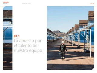 Informe RSC 2014 pág. 38
ABENGOA
SOLAR
07.1
La apuesta por
el talento de
nuestro equipo
 