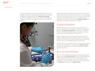 Informe RSC 2014 | 07.1 La apuesta por el talento de nuestro equipo pág. 43
ABENGOA
SOLAR
G4-DMA, G4-LA10
Asimismo, Abengoa Solar se nutre de los programas formativos que
Abengoa oferta a toda la compañía, participando del éxito conseguido
por Abengoa Universidad. Desde 2012, Abengoa Universidad
constituye un catalizador que refuerza las capacidades estratégicas de
los directivos de Abengoa y desarrolla su talento en altos niveles de
excelencia.
Abengoa Solar cuenta con sistemas que le permiten medir la eficiencia
del plan de formación, identificando si está en línea con las necesidades
del alumno, tanto desde el punto de vista de la mejora de su desempeño
como de los resultados del negocio. Gracias a este ejercicio se ha
podido determinar que en 2014 el índice de satisfacción global de los
empleados con la formación recibida fue 3,14 sobre 4.
Programa de prácticas
Abengoa Solar también impulsa el talento entre quienes buscan su
primera oportunidad en el mercado laboral ofreciendo la posibilidad de
adquirir los conocimientos prácticos que permitirán un desempeño
eficiente de sus habilidades profesionales, compartiendo los valores y
principios de la cultura corporativa de la organización.
Para ello, la organización firma cada año numerosos convenios con
diferentes instituciones docentes de estudios superiores. El modelo de
integración formativo permite al becario disponer de un tutor personal
que da soporte a sus necesidades personales y profesionales.
Durante el 2014, han participado un total de 79 alumnos. La formación
práctica se ha completado con 93.456 horas de formación teórica,
que refuerzan y complementan las destrezas desarrolladas durante el
programa de prácticas.
Becas de Ciclos Formativos
Del mismo modo, Abengoa Solar establece compromisos de desarrollo
profesional con los Ciclos Formativos cercanos a sus diferentes plantas
solares, que permiten potenciar el talento local y favorece las vías
de contratación en la comunidad. En 2014, la compañía firmó cinco
convenios con centros de formación profesional y se han realizado más
de 1.450 horas de prácticas en las plantas solares.
 
