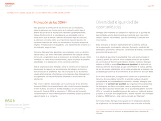 Informe RSC 2014 | 07.1 La apuesta por el talento de nuestro equipo pág. 45
ABENGOA
SOLAR
G4-DMA, G4-11, G4-LA4, G4-LA8, G4-LA12, G4-HR2 G4-HR3, G4-HR5, G4-HR6, G4-HR7
Protección de los DDHH
Para garantizar la protección de los derechos de sus empleados,
todas las personas que forman parte de la compañía están bajo el
ámbito de aplicación de regulaciones laborales supraempresariales,
independientemente de la naturaleza de sus actividades o de los
países en los que se realizan. Además del amparo legal de cada país,
la cobertura normativa cobra una importancia especial gracias a los
convenios colectivos del sector, los territoriales o los pactos propios de
empresa firmados con los trabajadores, a los representantes unitarios o a
los sindicatos, según el caso.
Asimismo Abengoa Solar garantiza a los empleados, como un derecho
laboral básico, que serán informados previamente de cualquier cambio
estructural u organizativo que se produzca en la compañía, ya sea a título
individual o a través de sus representantes, según los plazos de preaviso
establecidos en la legislación y en los convenios colectivos.
Toda la organización está llamada a tomar la iniciativa en la mejora de
los procesos de negocio, en las condiciones de trabajo y el entorno y
en la resolución de problemas. Para ello se impulsa el uso de distintos
canales y herramientas informáticas, como Abengoa Easy Management,
las sugerencias a través del Portal del Empleado o las encuestas de
satisfacción.
Para evitar incidentes relacionados con la vulneración de los derechos
humanos (DDHH), la compañía lleva a cabo cursos formativos basados
en esta materia, así como en asuntos dirigidos a la lucha contra la
corrupción. Durante 2014 se impartieron 1.328 horas de formación
fundamentadas en estas materias para los empleados propios y personal
subcontratado de la compañía.
Diversidad e igualdad de
oportunidades
Abengoa Solar mantiene un compromiso explícito con la igualdad de
oportunidades y la no discriminación por razón de sexo, raza, color,
religión, opinión, nacionalidad, posición económica o cualquier otra
circunstancia.
Estos principios se declaran expresamente en las distintas políticas
de la organización (contratación, selección, formación, medición del
desempeño, promoción, retribución, condiciones de trabajo, conciliación,
prevención del acoso, etc.).
Con objeto de garantizar la igualdad de trato y de oportunidades en
cuanto a género, así como de evitar cualquier situación que pudiera
ser constitutiva de discriminación laboral, directa o indirecta, Abengoa
elaboró en 2008 su propio Plan Marco de Igualdad, de aplicación en
todos sus sectores de actividad, y cuyo cumplimiento se evalúa, además
de por los canales establecidos, en las visitas anuales que se realizan a las
sociedades para verificar el cumplimiento de las directrices de la SA 8000.
En el marco de este plan, la organización cuenta con un protocolo de
denuncia de acoso laboral con el fin de atender cualquier situación
susceptible de ser considerada discriminatoria. Además, Abengoa Solar
participa en la Comisión de Igualdad que organiza la línea corporativa
de Abengoa y que tiene como tarea hacer un seguimiento a escala
mundial de los asuntos relacionados con la igualdad de género. Durante
2014 la Comisión de Igualdad se reunió dos veces con objeto de analizar
y evaluar la situación de la organización y diseñar medidas para conseguir
el objetivo 2020 relativo a esta materia, lanzado por Abengoa2
.
Del mismo modo, Abengoa Solar apuesta por la integración absoluta
de las personas con discapacidad llevando a cabo una labor enfocada
Nota 2	 Más información en el Informe de Responsabilidad Social Corporativa de
Abengoa.
de formación en DDHH
664 h
 