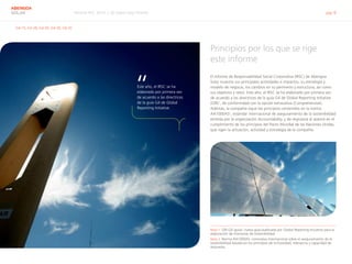 Informe RSC 2014 | 02 Sobre este informe pág. 6
ABENGOA
SOLAR
G4-15, G4-28, G4-29, G4-30, G4-32
Principios por los que se rige 	
este informe
El Informe de Responsabilidad Social Corporativa (IRSC) de Abengoa
Solar muestra sus principales actividades e impactos, su estrategia y
modelo de negocio, los cambios en su perímetro y estructura, así como
sus objetivos y retos. Este año, el IRSC se ha elaborado por primera vez
de acuerdo a las directrices de la guía G4 de Global Reporting Initiative
(GRI)1
, de conformidad con la opción exhaustiva (Comprehensive).
Además, la compañía sigue los principios contenidos en la norma
AA1000AS2
, estándar internacional de aseguramiento de la sostenibilidad
emitida por la organización Accountability, y da respuesta al avance en el
cumplimiento de los principios del Pacto Mundial de las Naciones Unidas,
que rigen la actuación, actividad y estrategia de la compañía.
Nota 1	 GRI G4 (guía): nueva guía publicada por Global Reporting Iniciative para la
elaboración de memorias de sostenibilidad.
Nota 2	 Norma AA1000AS: normativa internacional sobre el aseguramiento de la
sostenibilidad basada en los principios de inclusividad, relevancia y capacidad de
respuesta.
Este año, el IRSC se ha
elaborado por primera vez
de acuerdo a las directrices
de la guía G4 de Global
Reporting Initiative.
“
 