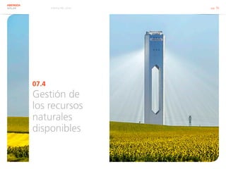 Informe RSC 2014 pág. 76
ABENGOA
SOLAR
07.4
Gestión de
los recursos
naturales
disponibles
 