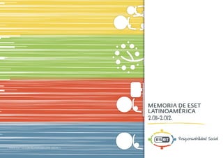 Memoria de ESET
Latinoamérica
2011-2012
| www.eset-la.com/responsabilidad-social |
 