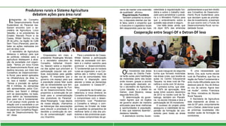 Produtores rurais e Sistema Agricultura
debatem ações para área rural
Integrantes do Conselho
de Desenvolvimento Rural
Sustentável do Paranoá rea-
lizaram encontro com o se-
cretário de Agricultura, Lúcio
Valadão, e os presidentes da
Emater, Marcelo Piccin e da
Ceasa, Wilder Santos, no dia
26 de julho, na região do Café
Sem Troco (Paranoá), para de-
bater as ações realizadas em
prol da área rural.
O secretário de Agricultura
destacou o esforço para que
as políticas voltadas para a
agricultura destaquem a atua-
ção da sociedade civil organi-
zada. “Temos um novo Fundo
de Desenvolvimento Rural, que
destina recursos, por meio dos
Conselhos de Desenvolvimen-
to Rural, para serem aplicados
na infraestrutura da área ru-
ral. Isso é inédito”, ressaltou.
“Temos a previsão de aplicar
R$ 4 milhões. As demandas
são apresentadas pelos Con-
selhos, que fazem o diálogo
com as associações, na base,
para definir as necessidades.
Isso para nós é fundamental.
É um avanço muito grande na
relação com a sociedade e um
reconhecimento da importância
do papel dos Conselhos Regio-
nais de Desenvolvimento Ru-
ral”, disse.
Empossados em maio, a
presidenta Rosângela Moraes
e o secretário executivo do
Conselho, Adherbal Vicenti-
no, falaram sobre a importân-
cia das ações que priorizam a
participação popular nas polí-
ticas executadas pela gestão
Agnelo. “É importante que o
governo crie espaço para que
a população possa falar quais
são as necessidades que tem.
Com as novas regras do Fun-
do de Desenvolvimento Rural,
propomos a construção de um
local para a comercialização
dos produtores do Paranoá”,
disse Rosangela. “Logo depois
da nossa eleição, chamamos
as lideranças das associações
para discutir a prioridade e foi
decidido a construção do cen-
tro de comercialização”, expli-
cou Vicentino.
Para o presidente da Ceasa,
Wilder Santos a participação
direta da sociedade civil tam-
bém é o melhor caminho para
promover o desenvolvimento.
“É fundamental que os núcleos
rurais se organizem, e os Con-
selhos são o melhor modo de
dar voz às comunidades. Nós
estamos à disposição para
atender a todas as demandas
que couberem à Ceasa-DF”,
falou.
O presidente da Emater, pa-
rabenizou a nova diretoria do
Conselho do Paranoá enfatizou
o compromisso com o desen-
volvimento rural “Parabenizo
o Conselho e reforço o com-
pormisso da Emater de tratar
as questões na perspectiva de
melhorar tanto a vida dos pro-
dutores e das produtoras quan-
to o nosso compromisso de go-
Cooperação entre Seagri-DF e Detran-DF leva
Os moradores das áreas
rurais do Distrito Fede-
ral terão aulas para habilitação
de motoristas perto dos locais
onde moram, graças a acordo
de cooperação assinado en-
tre o secretário de Agricultura,
Lúcio Valadão, e o diretor do
Detran, José Bezerra, nessa
segunda-feira (29).
“É determinação do gover-
nador Agnelo que os órgãos
de governo atuem de maneira
articulada para levar melhorias
e oportunidades à população.
É isso que estamos fazendo”,
destacou Valadão.
A assinatura ocorreu duran-
te a aula inaugural da segunda
turma que formará motoristas
nas áreas rurais, que recebe as
aulas no Centro Educacional
Taquara, na área rural de Pla-
naltina e conta com 34 alunos.
A primeira turma, que obte-
ve 100% de aprovação, teve
aulas entre outubro dezembro
de 2012 no núcleo rural de Ta-
batinga, também em Planalti-
na, na escola Várzeas e teve a
participação de 35 moradores.
O sucesso do projeto piloto
assegurou a viabilidade da ex-
pansão da formação de con-
dutores para todas as áreas
rurais.
“É uma necessidade que
temos. Dou aula numa escola
rural de Planaltina, que fica na
região da Pedra Fundamental e
sinto muita dificuldade para me
deslocar para lá. Vou de ônibus
ou vou de carona. Agora isso
vai mudar”, contou Francisca
da Silva, moradora do Núcleo
Rural Taquara.
A Secretaria de Agricultura
está mapeando as áreas ru-
rais do DF para, conjuntamente
com o Detran, determinar quais
as próximas localidades irão
receber aulas de formação de
condutores.
verno de manter uma extensão
de qualidade”, afirmou.
Regularização Fundiária
Também presente no encon-
tro, o deputado distrital Joe Val-
le falou sobre o empenho que
o Executivo e Legislativo locais
têm desprendido para dar mais
celeridade à regularização fun-
diária e sobre o trabalho reali-
zado para sensibilizar o judiciá-
rio e o Ministério Público para
que o entendimento sobre a
questão seja amplo e seguro.
“Joe Valle disse, ainda, que
irá dipor 50% das emendas
parlamentares a que tem direito
aos Conselhos de Desenvolvi-
mento Rural Sustentável, para
que decidam quais as priorida-
des de investimento, a exemplo
do que ocorre com o Fundo de
Desenvolvimento Rural, na mo-
dalidade Social.
 