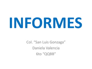 INFORMES Col. “San Luis Gonzaga” Daniela Valencia 6to “QQBB” 