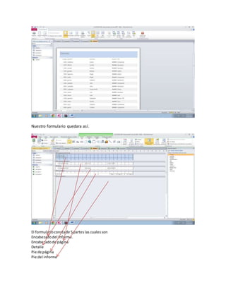 Nuestro formulario quedara así.
El formulario consta de 5 partes las cuales son
Encabezado del informe.
Encabezado de página
Detalle
Pie de página
Pie del informe