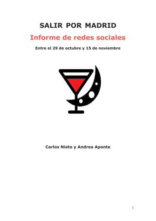 SALIR POR MADRID
Informe de redes sociales
Entre el 29 de octubre y 15 de noviembre
Carlos Nieto y Andrea Aponte
1
 
