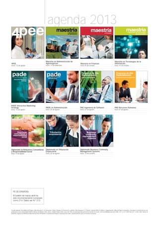 Informesán
informesan informesan
Maestría en Tecnologías de la
InformaciónMaestría en Finanzas
PAE Ingeniería de Software
PADE Interactive Marketing
Strategy PAE Recursos Humanos
agenda 2013
4PEE
Diplomado en Relaciones Comunitarias
y Responsabilidad Social
enFinanzas
Programa de Especialización
para Ejecutivos
pee
padePrograma Avanzado de Dirección de Empresas
Internacional
Interactive Marketing
Strategy
Programa de Alta
Especialización
Ingeniería de Software
Programa de Alta
Especialización
Gestión de Recursos HumanosPrograma Avanzado de Dirección de Empresas
padeAdministración
Diplomado en Tributación
Empresarial
Maestría en Administración de
Agronegocios
PADE en Administración
Diplomado Business Continuity
Management Systems
 