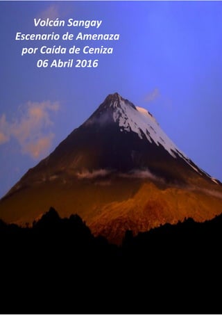 Página1
Volcán Sangay
Escenario de Amenaza
por Caída de Ceniza
06 Abril 2016
 