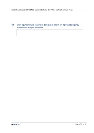 Estudio de la satisfacción del AGENTE de la propiedad industrial 2010– Oficina Española de Patentes y Marcas.




44.     ...