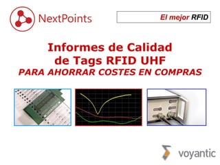El mejor RFID
Informes de Calidad
de Tags RFID UHF
PARA AHORRAR COSTES EN COMPRAS
 