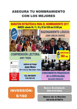 ASEGURA TU NOMBRAMIENTO
CON LOS MEJORES
INVERSIÓN: S/160
INVERSIÓN:
S/160
Banco Scotiabank:
006-010-5962
Banco de la Nación:
04-018-475974
 