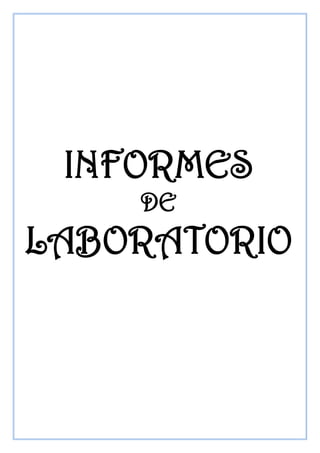 INFORMES
DE

LABORATORIO

 