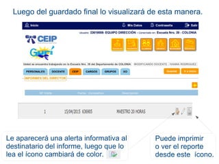 Luego del guardado final lo visualizará de esta manera.
Puede imprimir
o ver el reporte
desde este ícono.
Le aparecerá una alerta informativa al
destinatario del informe, luego que lo
lea el ícono cambiará de color.