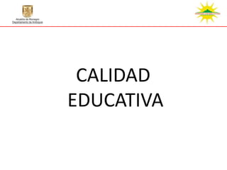 CALIDAD
EDUCATIVA
 