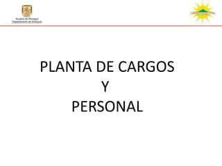 PLANTA DE CARGOS
        Y
    PERSONAL
 