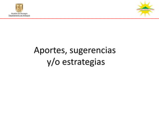 Aportes, sugerencias
  y/o estrategias
 