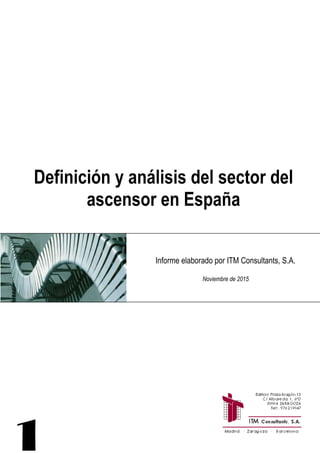 1
Informe elaborado por ITM Consultants, S.A.
Noviembre de 2015
Definición y análisis del sector del
ascensor en España
 