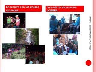 Encuentro con los grupos   Jornada de Vacunación
Juveniles.                 JOBEPA.




                                                   29/11/2012
                                                   BIENESTAR Y EQUIDAD PARA TOD@S
 