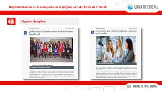 Implementación de la campaña en la página web de Urna de Cristal:
Algunos ejemplos:
 