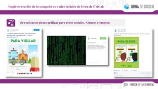 Se realizaron piezas gráficas para redes sociales. Algunos ejemplos:
Implementación de la campaña en redes sociales de Urna de Cristal:
 