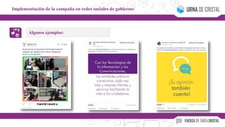 Algunos ejemplos:
Implementación de la campaña en redes sociales de gobierno:
 