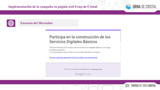 Encuesta del Micrositio:
Implementación de la campaña en página web Urna de Cristal
 