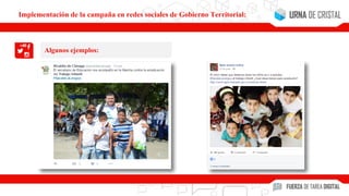 Algunos ejemplos:
Implementación de la campaña en redes sociales de Gobierno Territorial:
 