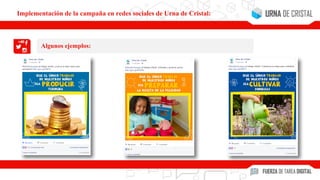 Algunos ejemplos:
Implementación de la campaña en redes sociales de Urna de Cristal:
 