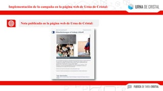 Nota publicada en la página web de Urna de Cristal:
Implementación de la campaña en la página web de Urna de Cristal:
 
