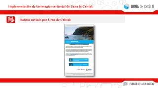 Boletín enviado por Urna de Cristal:
Implementación de la sinergia territorial de Urna de Cristal:
 