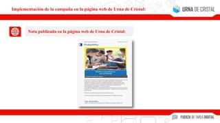 Nota publicada en la página web de Urna de Cristal:
Implementación de la campaña en la página web de Urna de Cristal:
 