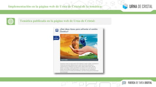 Temática publicada en la página web de Urna de Cristal:
Implementación en la página web de Urna de Cristal de la temática:
 