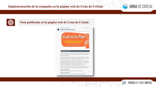 Nota publicada en la página web de Urna de Cristal:
Implementación de la campaña en la página web de Urna de Cristal:
 