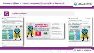 Algunos ejemplos:
Implementación de la campaña en redes sociales de Gobierno Territorial:
 