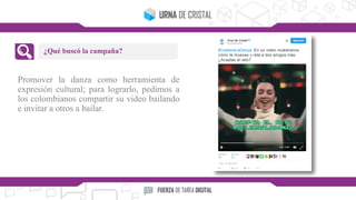 Promover la danza como herramienta de
expresión cultural; para lograrlo, pedimos a
los colombianos compartir su video bailando
e invitar a otros a bailar.
¿Qué buscó la campaña?
 
