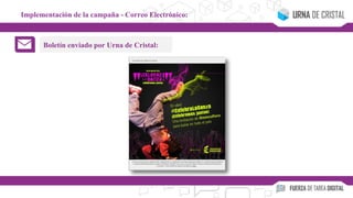Implementación de la campaña - Correo Electrónico:
Boletín enviado por Urna de Cristal:
 