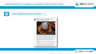 Implementación de la campaña en la página web de Urna de Cristal:
Nota realizada por Urna de Cristal:
 