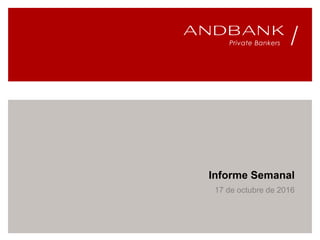 Informe Semanal
17 de octubre de 2016
 