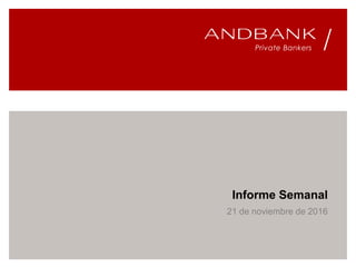 Informe Semanal
21 de noviembre de 2016
 